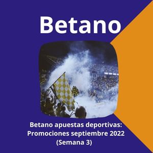 Betano apuestas deportivas: Promociones septiembre 2022 (Semana 3)  