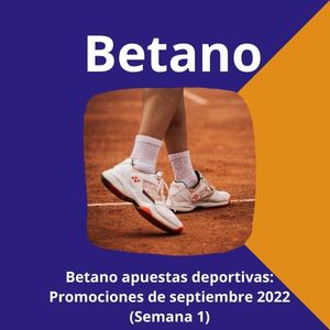 Betano apuestas deportivas: Promociones de septiembre 2022 (Semana 1)