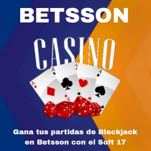 Gana tus partidas de blackjack en Betsson casino online aprovechando el soft 17
