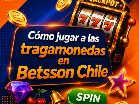 Cómo jugar a las tragamonedas en Betsson Chile: guía paso a paso
